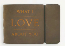 Load image into Gallery viewer, &quot;What I Love About You&quot; Leather Journal
