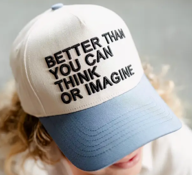 Better Than You Can Think Hat